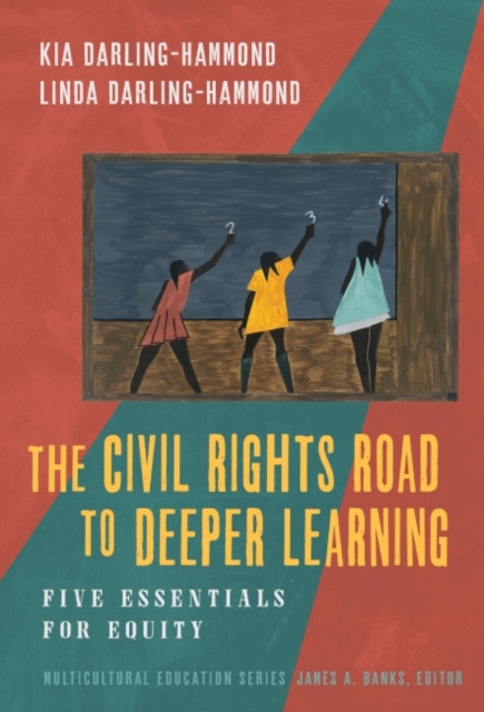 The Civil Rights Road to Deeper Learning : Five Essentials for Equity, Hardback Book