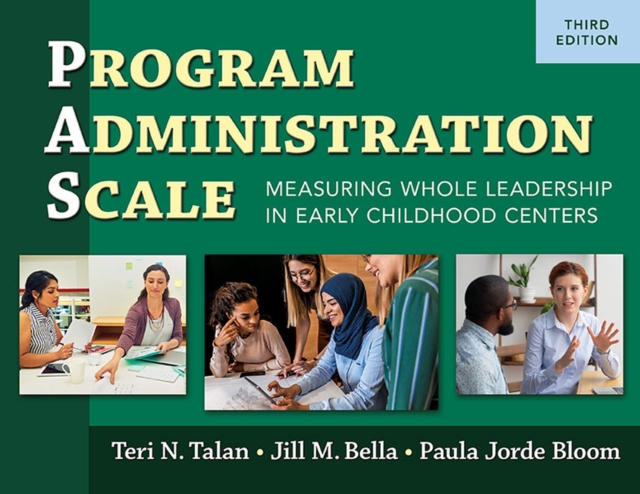 Program Administration Scale (PAS) : Measuring Whole Leadership in Early Childhood Centers, Paperback / softback Book