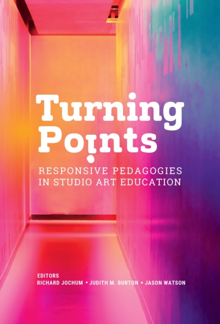Turning Points : Responsive Pedagogies in Studio Art Education, Paperback / softback Book