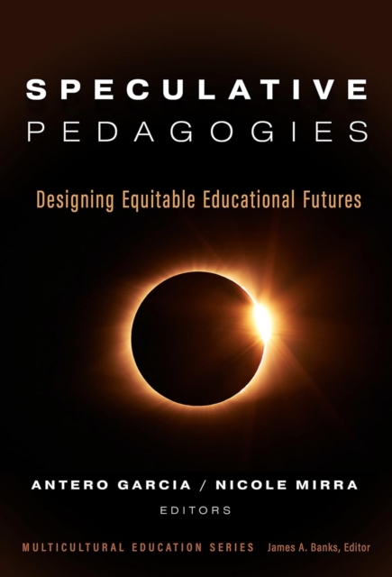 Speculative Pedagogies : Designing Equitable Educational Futures, Paperback / softback Book