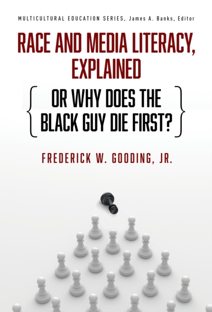 Race and Media Literacy, Explained (or Why Does the Black Guy Die First?), Paperback / softback Book