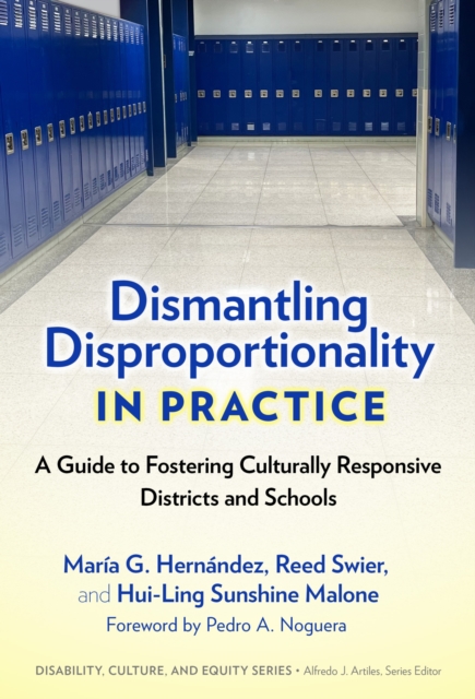 Dismantling Disproportionality in Practice : A Guide to Fostering Culturally Responsive Districts and Schools, Paperback / softback Book