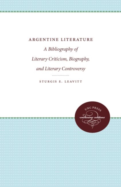Argentine Literature : A Bibliography of Literary Criticism, Biography, and Literary Controversy, Hardback Book