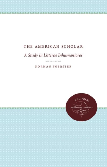 The American Scholar : A Study in Litterae Inhumaniores, Hardback Book