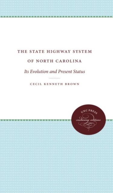 The State Highway System of North Carolina : Its Evolution and Present Status, Hardback Book