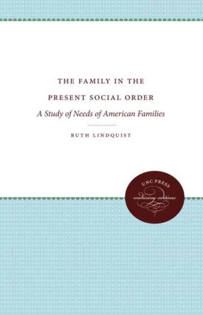 The Family in the Present Social Order : A Study of Needs of American Families, Hardback Book