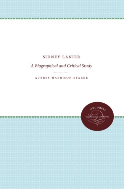 Sidney Lanier : A Biographical and Critical Study, Hardback Book
