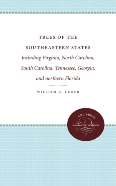 Trees of the Southeastern States : Including Virginia, North Carolina, South Carolina, Tennessee, Georgia, and northern Florida, Hardback Book