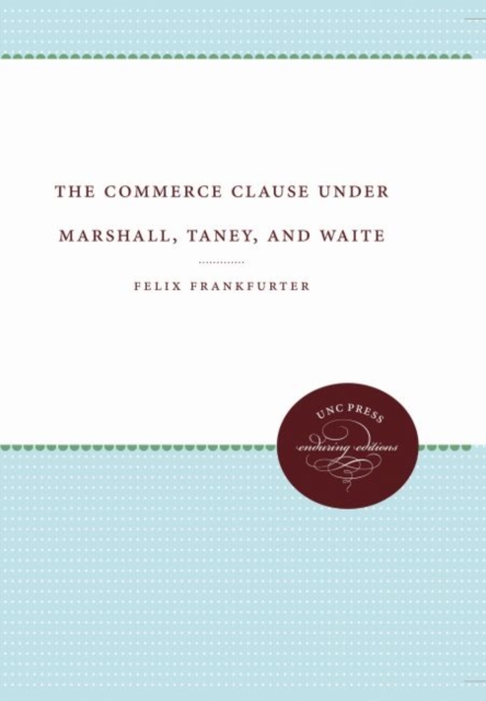 The Commerce Clause under Marshall, Taney, and Waite, Hardback Book