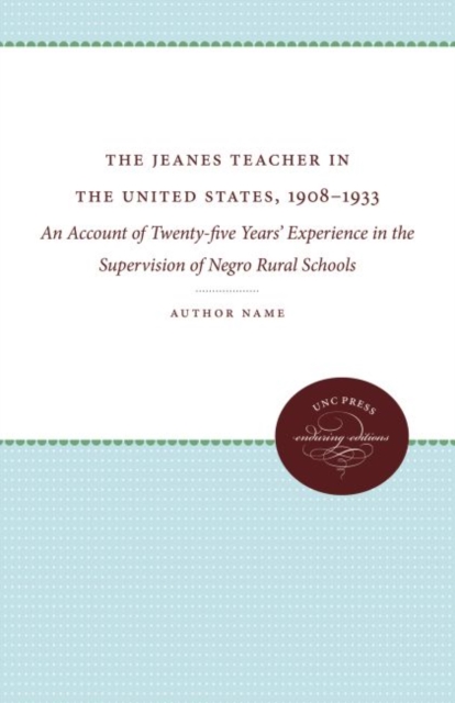 The Jeanes Teacher in the United States, 1908-1933 : An Account of Twenty-five Years' Experience in the Supervision of Negro Rural Schools, Hardback Book