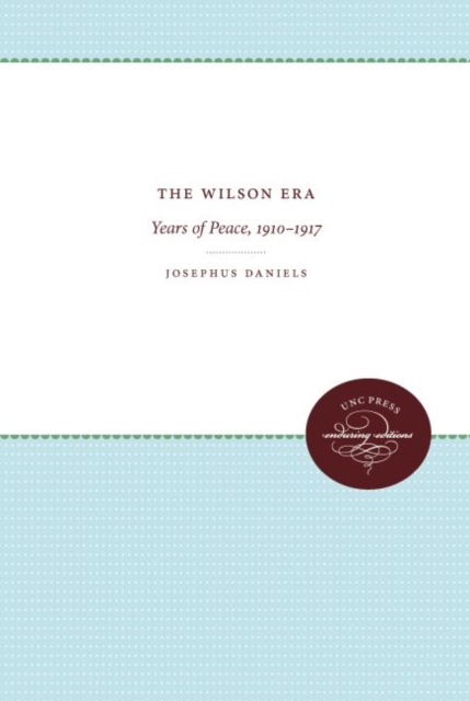 The Wilson Era : Years of Peace, 1910-1917, Hardback Book