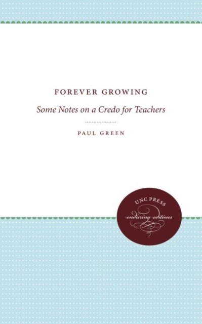 Forever Growing : Some Notes on a Credo for Teachers, Hardback Book