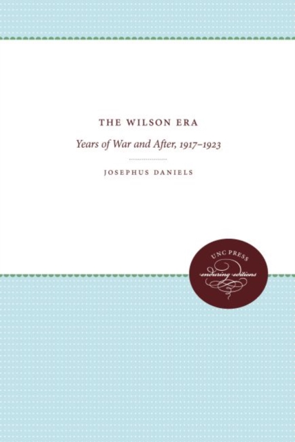 The Wilson Era : Years of War and After, 1917-1923, Hardback Book