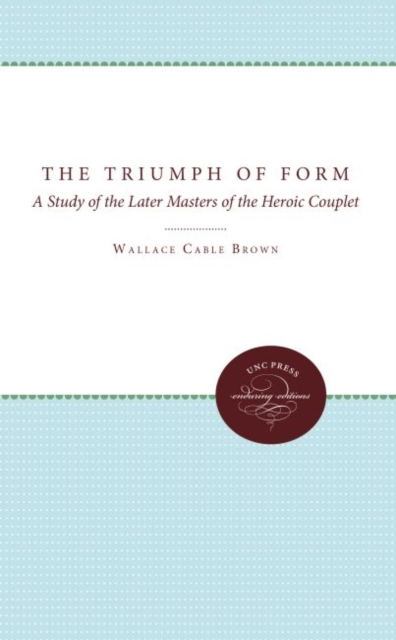 The Triumph of Form : A Study of the Later Masters of the Heroic Couplet, Hardback Book