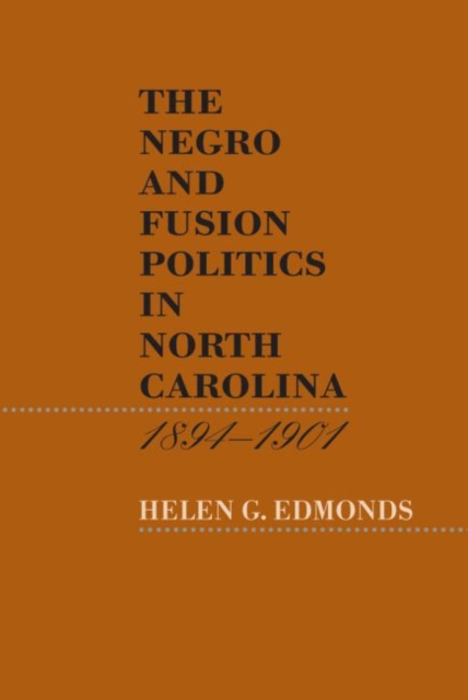 The Negro and Fusion Politics in North Carolina, 1894-1901, Hardback Book