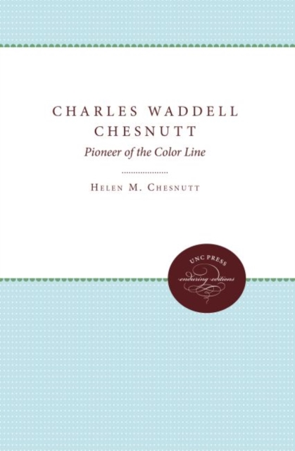 Charles Waddell Chesnutt : Pioneer of the Color Line, Hardback Book