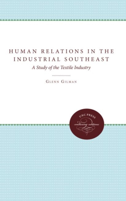 Human Relations in the Industrial Southeast : A Study of the Textile Industry, Hardback Book