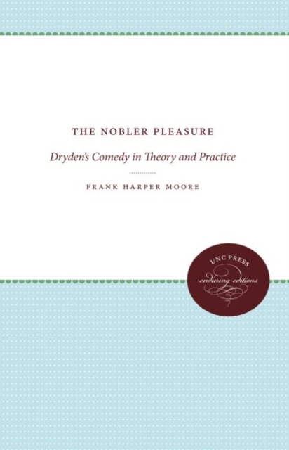 The Nobler Pleasure : Dryden's Comedy in Theory and Practice, Hardback Book