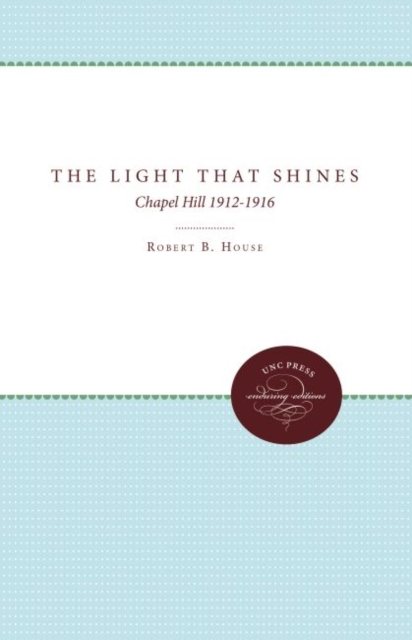 The Light That Shines : Chapel Hill, 1912-1916, Hardback Book