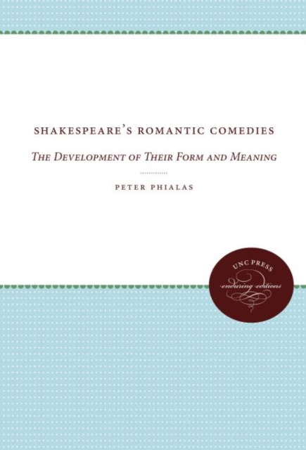 Shakespeare's Romantic Comedies : The Development of Their Form and Meaning, Hardback Book