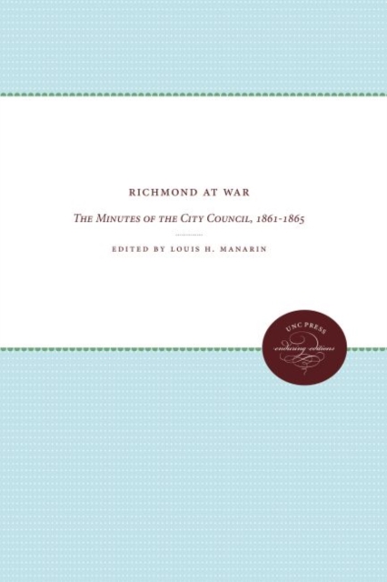 Richmond at War : The Minutes of the City Council, 1861-1865, Hardback Book