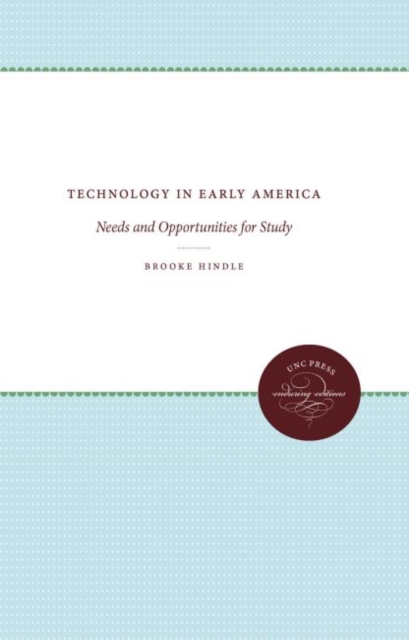 Technology in Early America : Needs and Opportunities for Study, Hardback Book