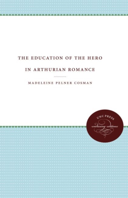 The Education of the Hero in Arthurian Romance, Hardback Book