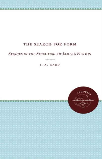 The Search for Form : Studies in the Structure of James's Fiction, Hardback Book