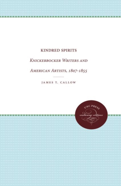 Kindred Spirits : Knickerbocker Writers and American Artists, 1807-1855, Hardback Book
