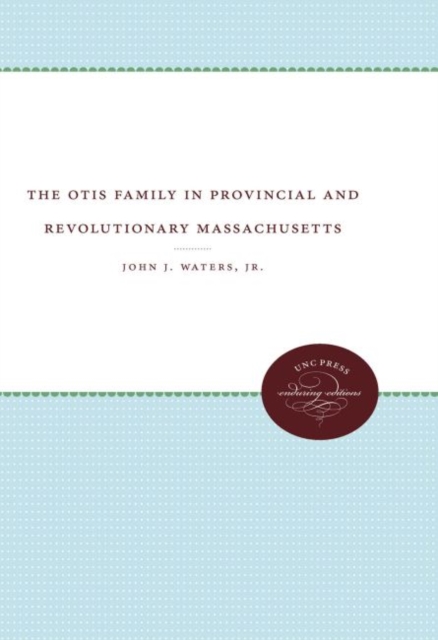 The Otis Family in Provincial and Revolutionary Massachusetts, Hardback Book
