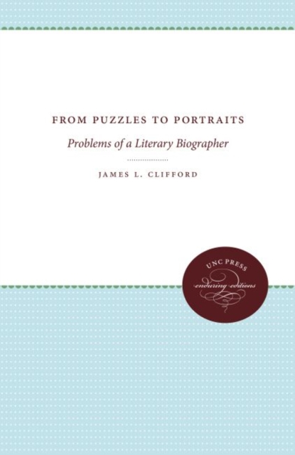 From Puzzles to Portraits : Problems of  a Literary Biographer, Hardback Book