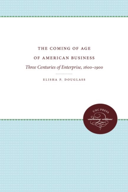 The Coming of Age of American Business : Three Centuries of Enterprise, 1600-1900, Hardback Book