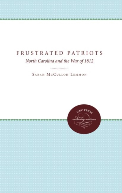 Frustrated Patriots : North Carolina and the War of 1812, Hardback Book