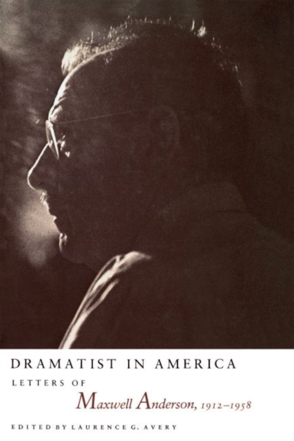 Dramatist in America : Letters of Maxwell Anderson, 1912-1958, Hardback Book