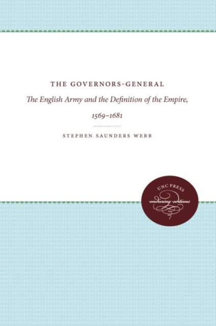 The Governors-General : The English Army and the Definition of the Empire, 1569-1681, Hardback Book