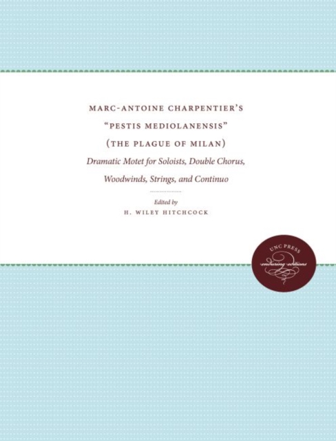 Marc-Antoine Charpentier's ""Pestis Mediolanensis"" (The Plague of Milan) : Dramatic Motet for Soloists, Double Chorus, Woodwinds, Strings, and Continuo, Hardback Book