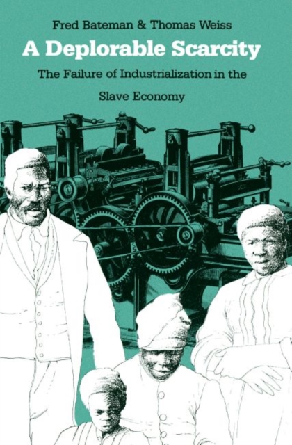 A Deplorable Scarcity : The Failure of Industrialization in the Slave Economy, Hardback Book