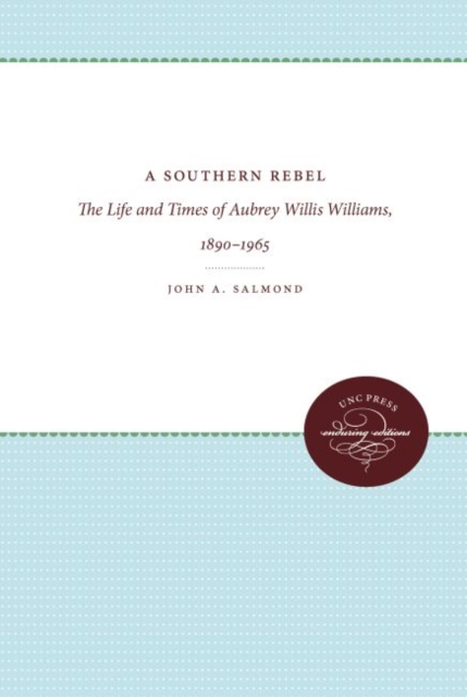 A Southern Rebel : The Life and Times of Aubrey Willis Williams, 1890-1965, Hardback Book