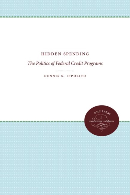 Hidden Spending : The Politics of Federal Credit Programs, Hardback Book