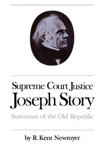 Supreme Court Justice Joseph Story : Statesman of the Old Republic, Hardback Book