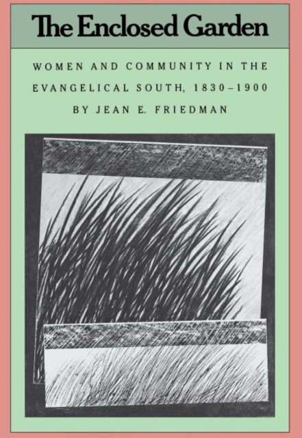 The Enclosed Garden : Women and Community in the Evangelical South, 1830-1900, Hardback Book