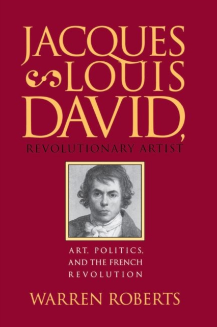 Jacques-Louis David, Revolutionary Artist : Art, Politics, and the French Revolution, Hardback Book