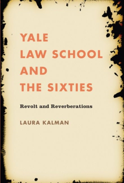 Yale Law School and the Sixties : Revolt and Reverberations, Hardback Book