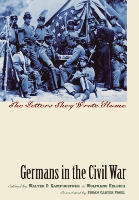 Germans in the Civil War : The Letters They Wrote Home, Hardback Book
