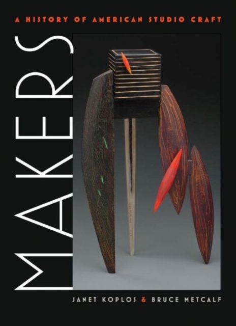 Makers : A History of American Studio Craft, Hardback Book
