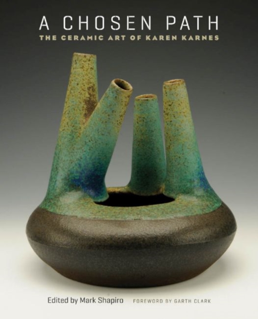 A Chosen Path : The Ceramic Art of Karen Karnes, Hardback Book