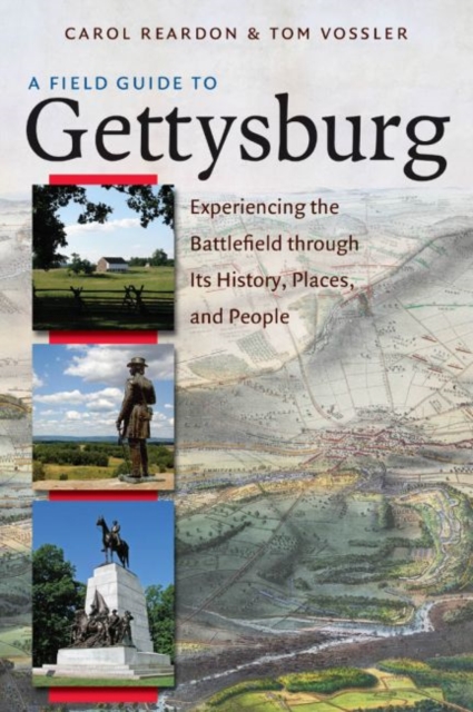 A Field Guide to Gettysburg : Experiencing the Battlefield through Its History, Places, and People, Paperback / softback Book