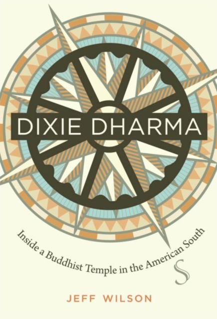 Dixie Dharma : Inside a Buddhist Temple in the American South, Hardback Book