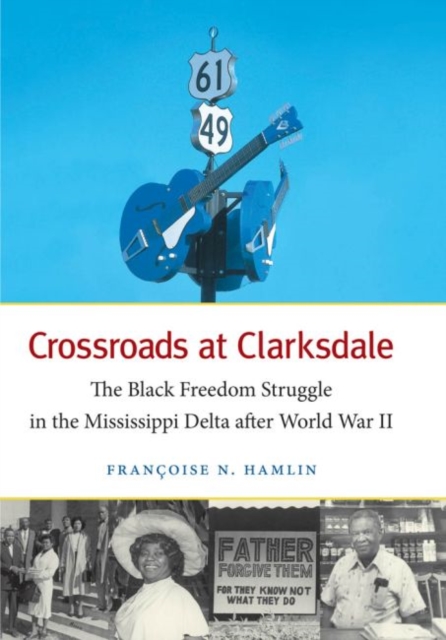 Crossroads at Clarksdale : The Black Freedom Struggle in the Mississippi Delta After World War II, Hardback Book