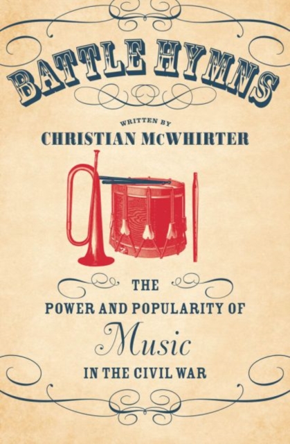 Battle Hymns : The Power and Popularity of Music in the Civil War, Hardback Book